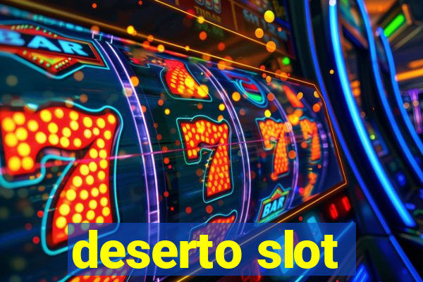 deserto slot