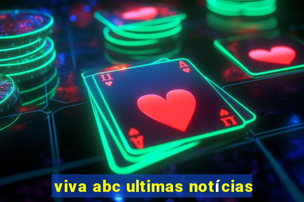 viva abc ultimas notícias