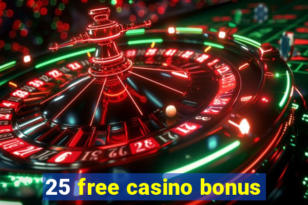 25 free casino bonus