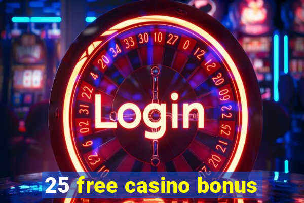 25 free casino bonus