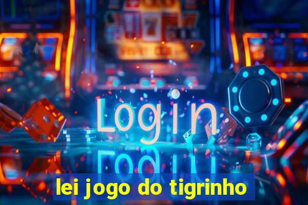 lei jogo do tigrinho