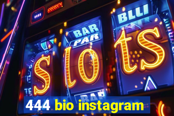 444 bio instagram