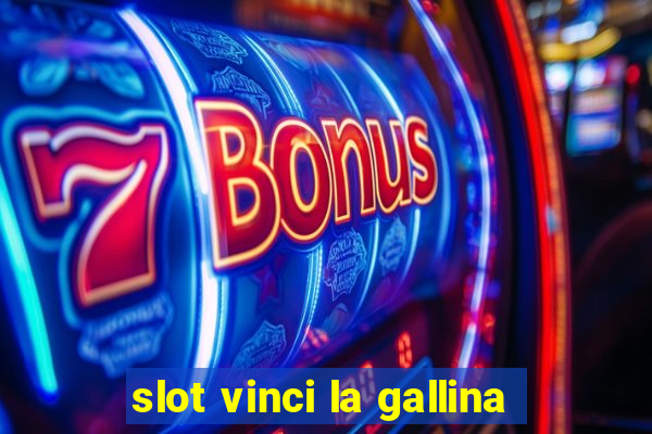 slot vinci la gallina