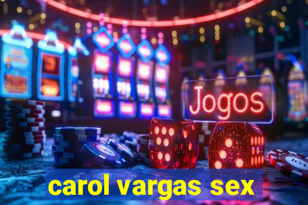 carol vargas sex