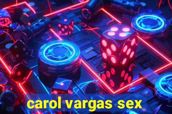 carol vargas sex