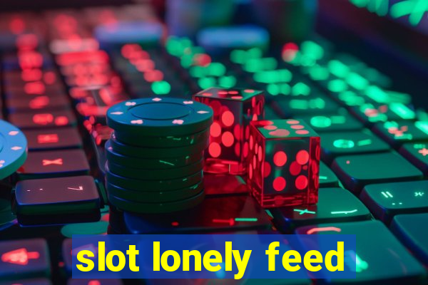 slot lonely feed