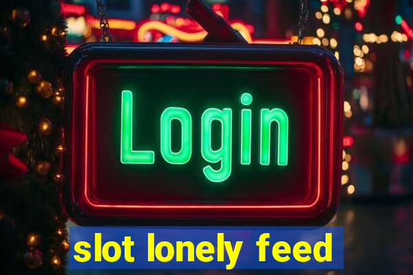 slot lonely feed