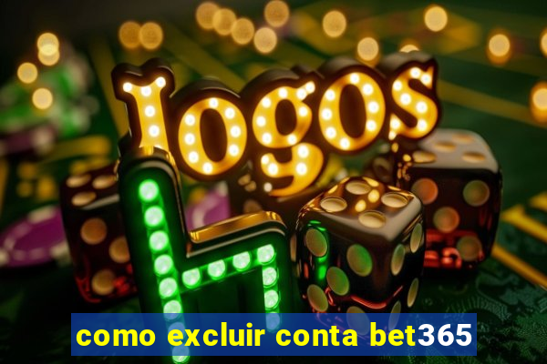 como excluir conta bet365