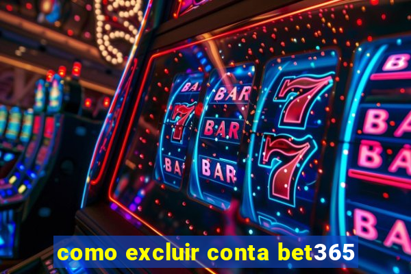 como excluir conta bet365