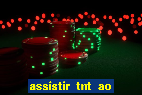 assistir tnt ao vivo gratis online