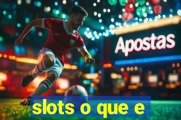 slots o que e