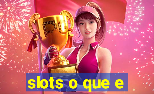 slots o que e