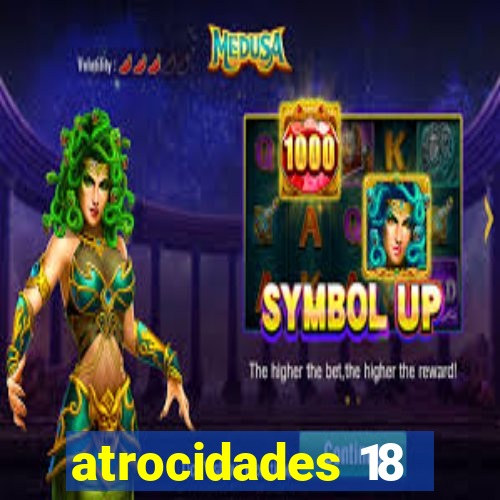 atrocidades 18