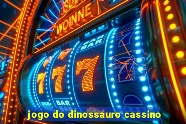 jogo do dinossauro cassino