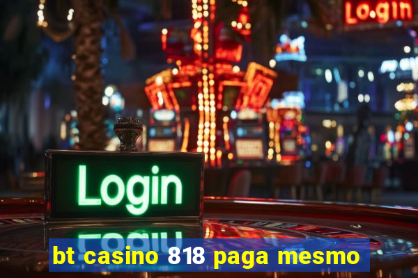 bt casino 818 paga mesmo