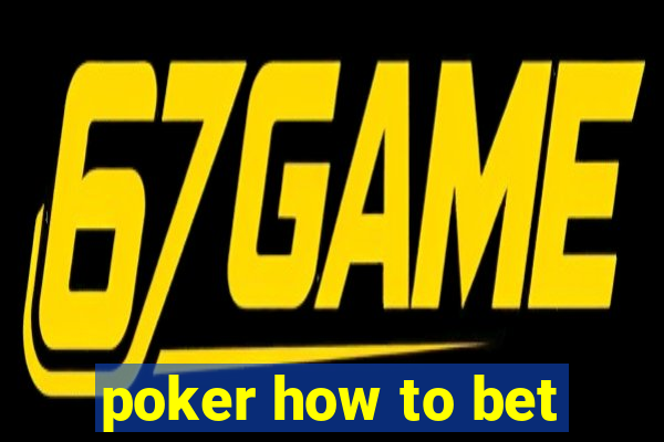 poker how to bet