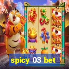 spicy 03 bet