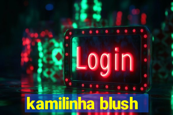 kamilinha blush