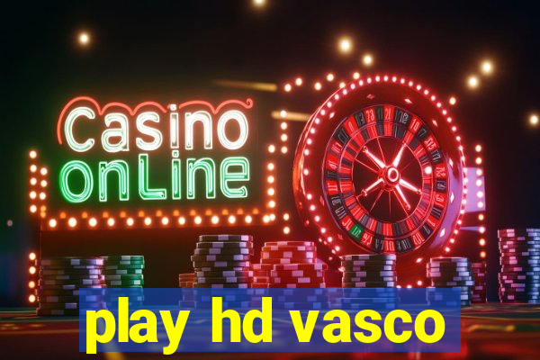 play hd vasco