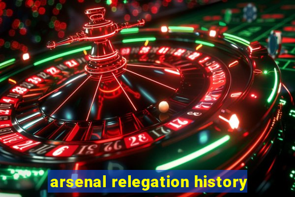 arsenal relegation history