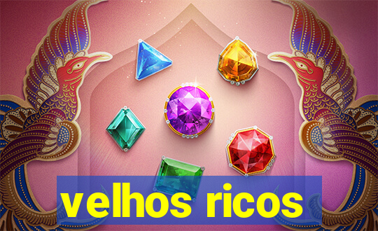 velhos ricos