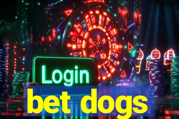 bet dogs