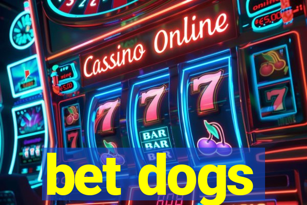 bet dogs