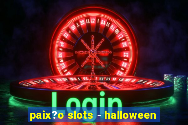 paix?o slots - halloween