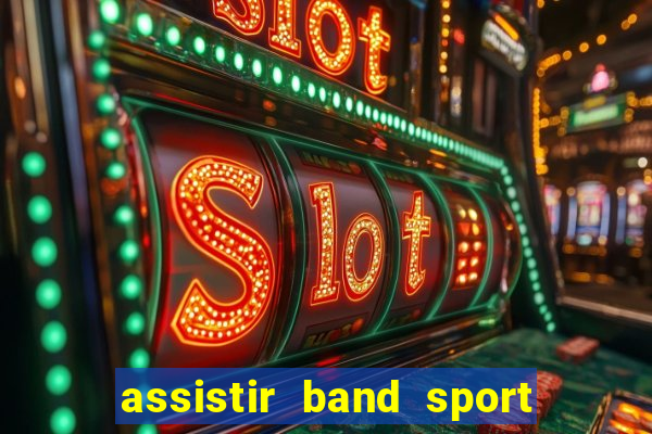 assistir band sport ao vivo