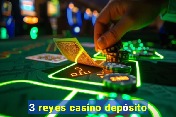 3 reyes casino depósito