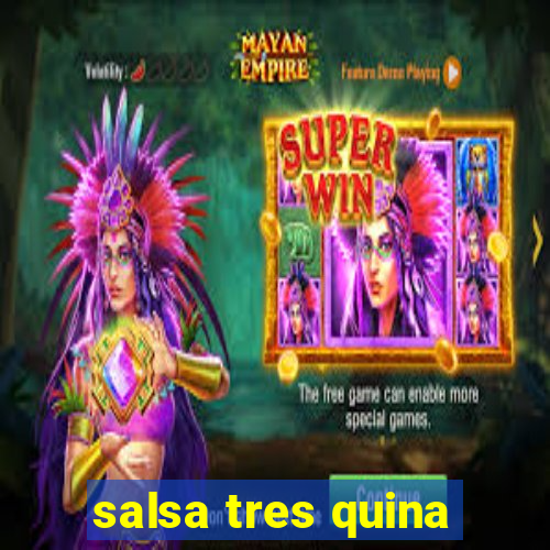 salsa tres quina