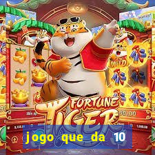 jogo que da 10 reais no cadastro