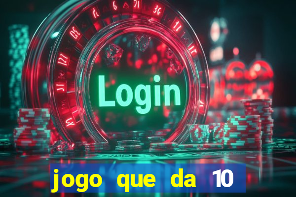 jogo que da 10 reais no cadastro