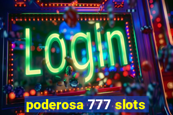 poderosa 777 slots