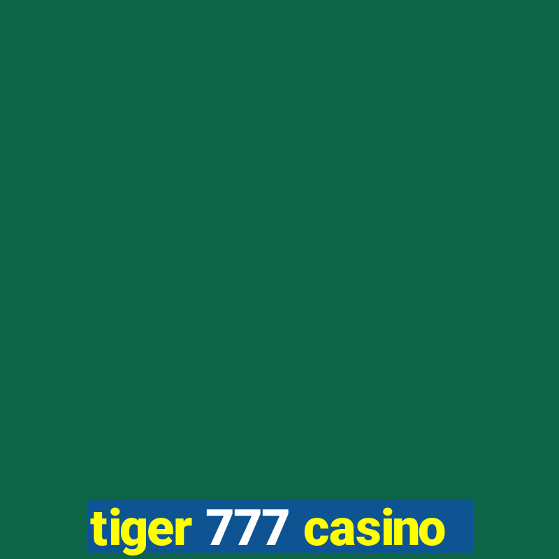 tiger 777 casino