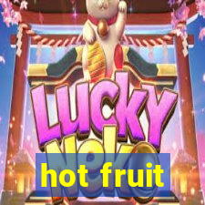 hot fruit