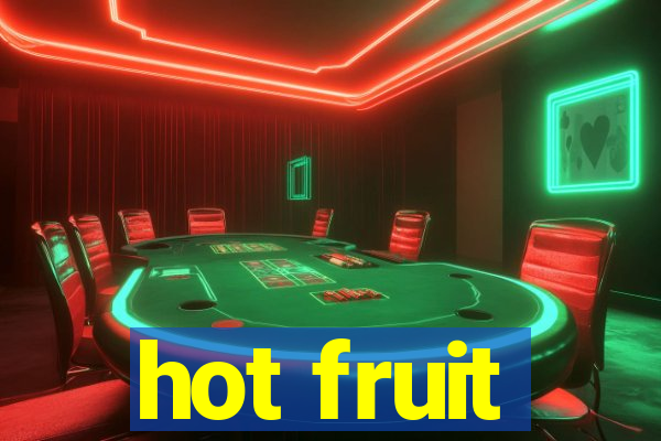 hot fruit