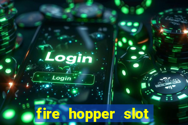 fire hopper slot free play