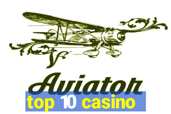 top 10 casino