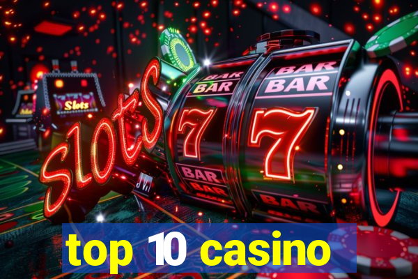 top 10 casino