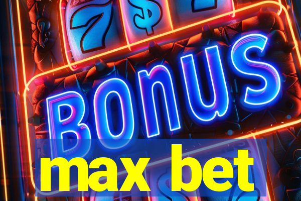 max bet