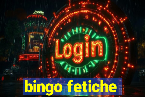 bingo fetiche