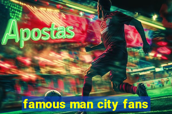 famous man city fans