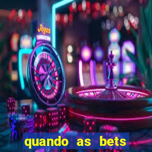 quando as bets foram liberadas