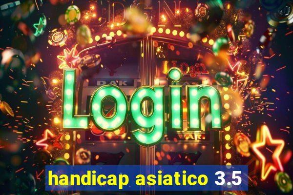 handicap asiatico 3.5