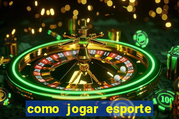 como jogar esporte da sorte