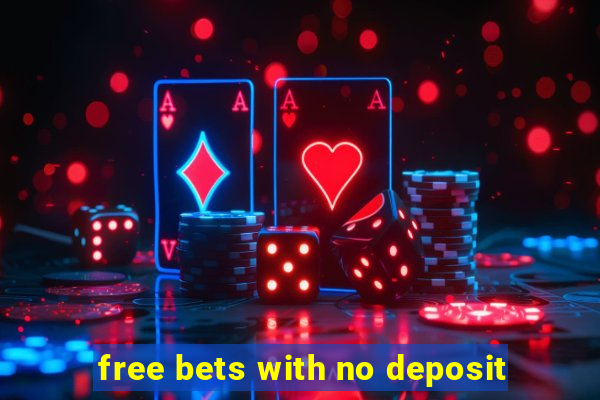 free bets with no deposit