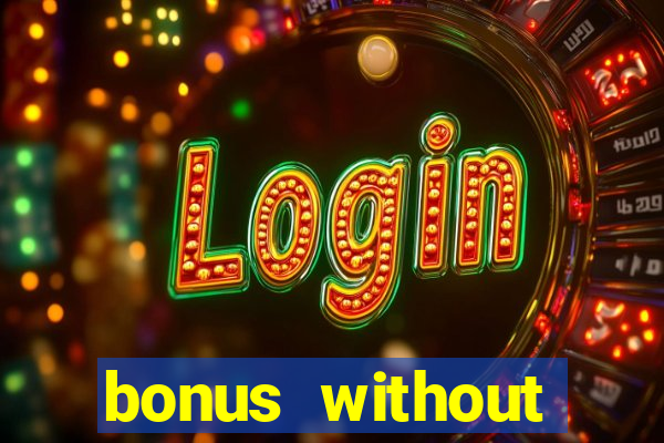 bonus without deposit casino