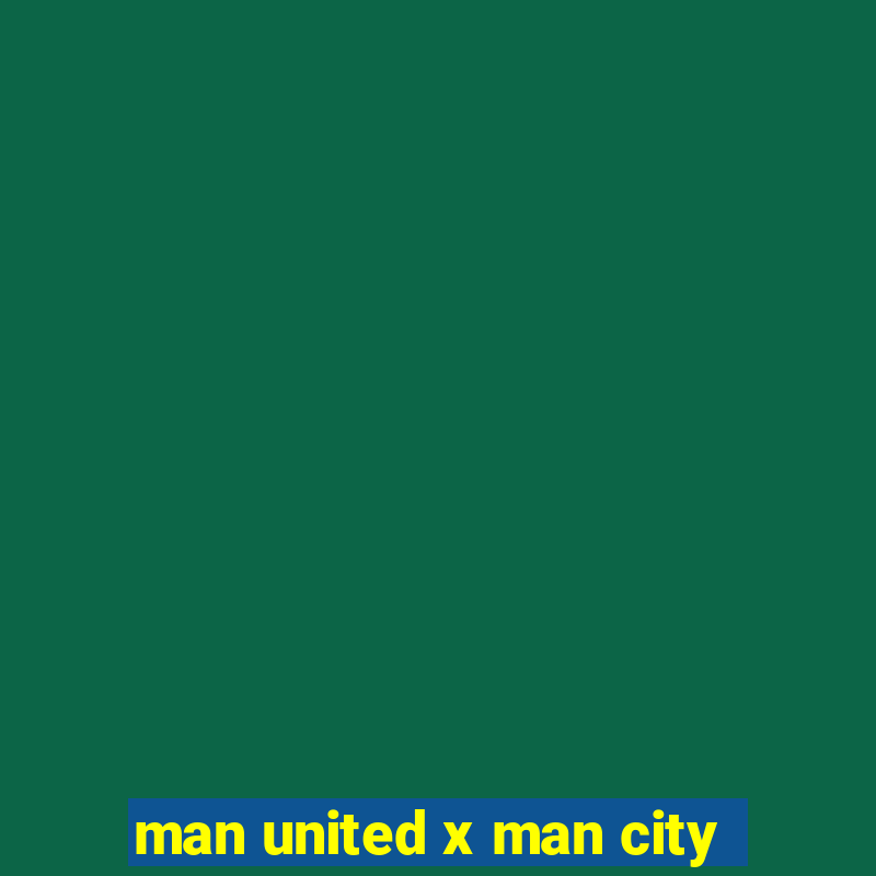 man united x man city