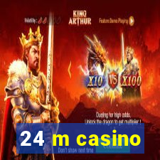 24 m casino